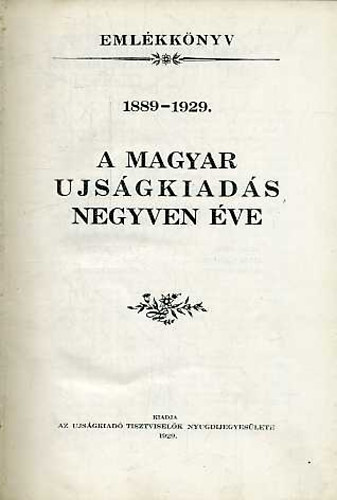 Berkes-Ver-Ndas  (szerk.) - A magyar ujsgkiads negyven ve 1889-1929 - Emlkknyv