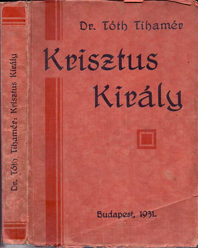 Tth Tihamr Dr. - Krisztus kirly - Szentbeszdek Krisztus kirlysgrl