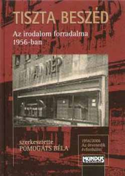 Tiszta besz�d - Az irodalom forradalma 1956-ban