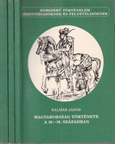 Gergely Jenő, Szerencsés Károly Kalmár János - 3 db. Korszerű történelem érettségizőknek és felvételizőknek (Magyarország törtkénete a 16-18. században + Magyarország története 1919. őszétől a II. világháború végéig + Magyarország története a II. világháború után 19