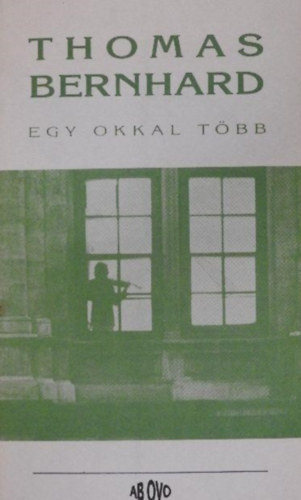 Szoboszlai Margit  Thomas Bernhard (szerk.), Ember Mria (ford.) - Egy okkal tbb - Kzeltsi ksrlet