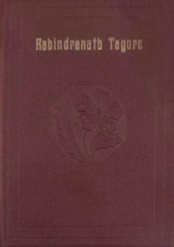 Baktay Ervin - Rabindranath Tagore - Az ember, a mvsz s a blcs (A Vilgirodalom Gyngyei 7.) - Trpeknyv