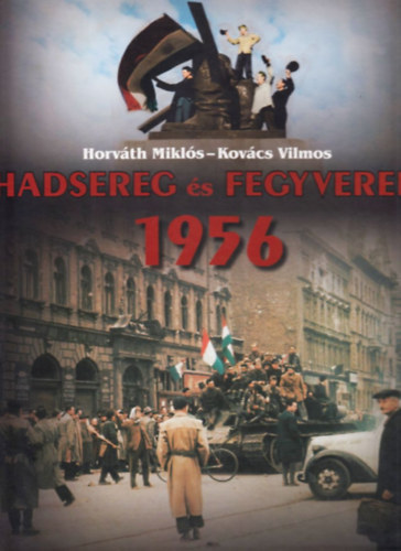 Horv�th Mikl�s; Kov�cs Vilmos - Hadsereg �s Fegyverek 1956