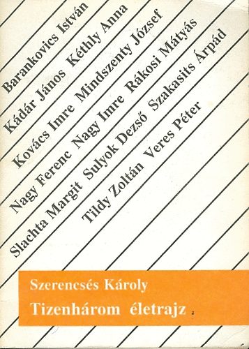 Szerencs�s K�roly - Tizenh�rom �letrajz (Barankovics, K�d�r, Mindszenty, Nagy Imre stb.)