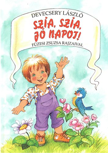 Devecsery Lszl - Szia, szia, j napot!