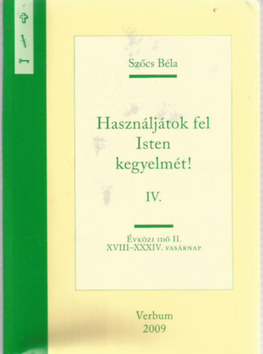 Szőcs Béla - Használjátok fel Isten kegyelmét! IV.