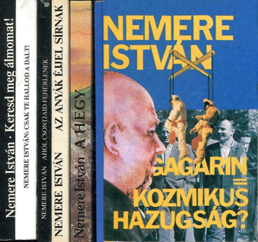 Nemere Istvn - 6 db Nemere Istvn regny: Keresd meg lmodat! +  Csak te hallod a dalt + Ahol csontjaid fehrlenek + Az anyk jjel srnak + A hegy + Gagarin = Kozmikus hazugsg?