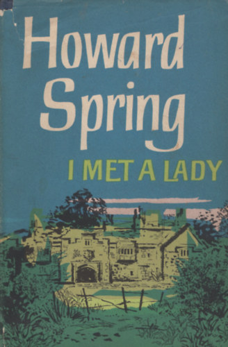 Howard Spring - I Met a Lady