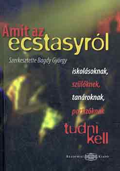 Bagdy Gyrgy  (szerk.) - Amit az ecstasyrl tudni kell