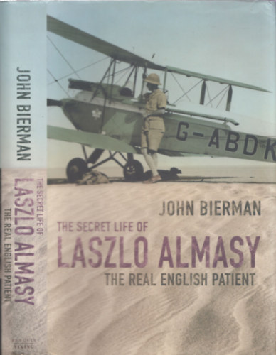 John Bierman - The Secret Life of Laszlo Almasy - The Real English Patient