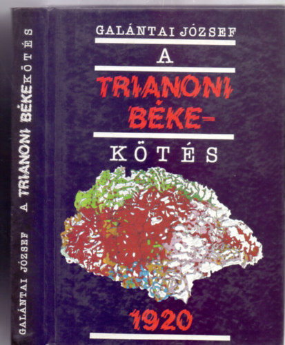 Galntai Jzsef - A Trianoni bkekts 1920 - A prizsi meghvstl a ratifiklsig (Trkpmellklettel)