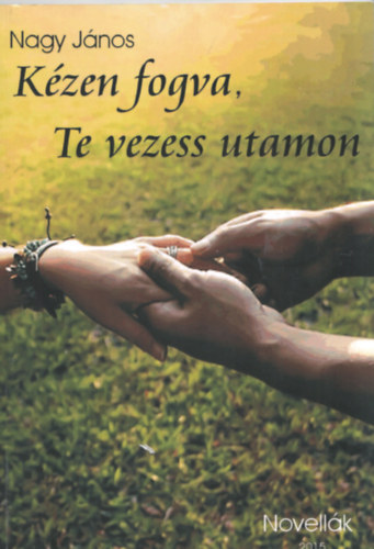 Nagy Jnos - Kzen fogva, Te vezess utamon