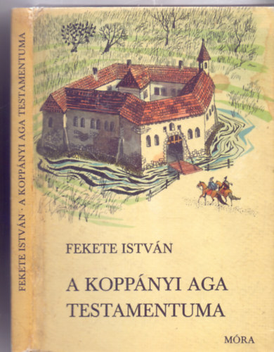 Fekete István - A koppányi aga testamentuma (Történelmi regény - Nyolcadik kiadás, Csergezán Pál rajzaival)