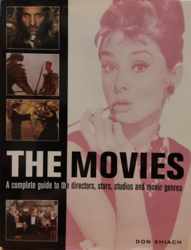 Don Shiach - The Movies: A complete guide to the directors, stars, studios and movie genres