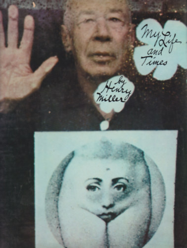 Henry Miller - My Life and Times