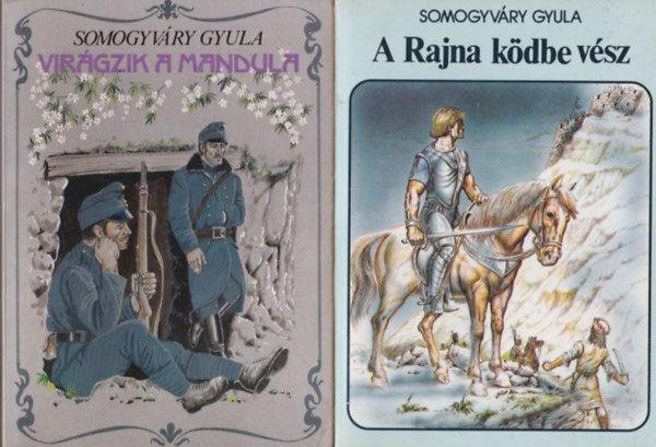 Somogyváry Gyula - 3 db Somogyváry Gyula regény: A Rajna ködbe vész + Virágzik a mandula + Ne sárgulj, fűzfa!