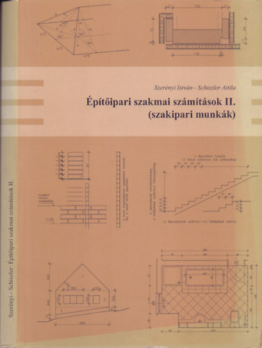 Szerényi István - Schiszler Attila - Építőipari szakmai számítások II. (szakipari munkák)