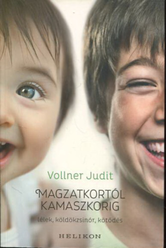 Vollner Judit - Magzatkort�l kamaszkorig - l�lek, k�ld�kzsin�r, k�t�d�s