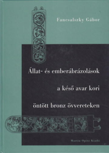 Fancsalszky g�bor - �llat-�s ember�br�zol�sok a k�s� avar kori �nt�tt bronz �vvereteken