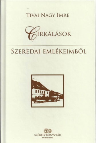 Tivainagy Imre - Cirklsok szeredai emlkeimbl
