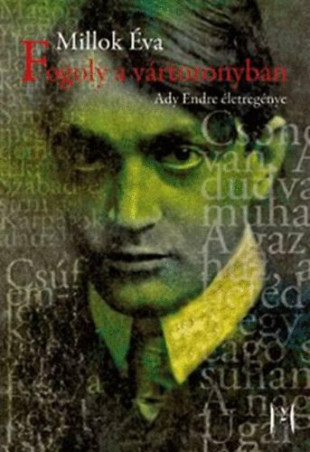 Millok �va - Fogoly a v�rtoronyban - Ady Endre �letreg�nye