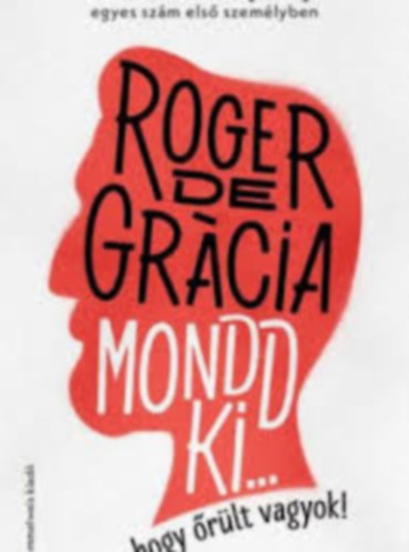Roger de Gracia - Mondd ki, hogy őrült vagyok!