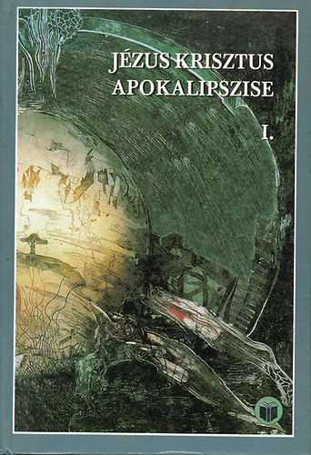 Vank� Zsuzsa - J�zus Krisztus apokalipszise I. - �r�smagyar�zat Jelen�sek k�nyv�hez