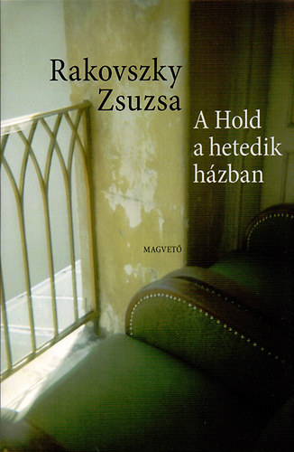 Rakovszky Zsuzsa - A Hold a hetedik hzban