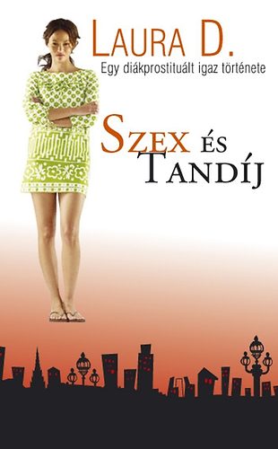 Laura D. - Szex s tandj - Egy dikprostitult igaz trtnete