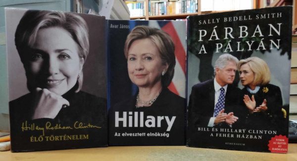 Avar János, Hillary Rodham Clinton Sally Bedell Smith - 3 kötet: Élő történelem + Hillary: Az elvesztett elnökség + Párban a pályán: Bill és Hillary Clinton a Fehér Házban