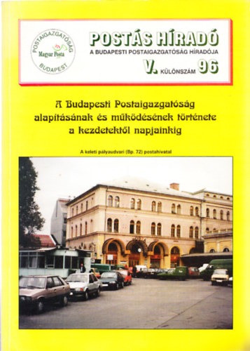 Zsolt Pl  (szerk.) - A Budapesti Postaigazgatsg alaptsnak s mkdsnek trtnete a kezdetektl napjainkig (Posts Hrad V. klnszm)