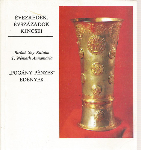 Bíróné; Németh - Évezredek, évszázadok kincsei - "Pogány pénzes" edények