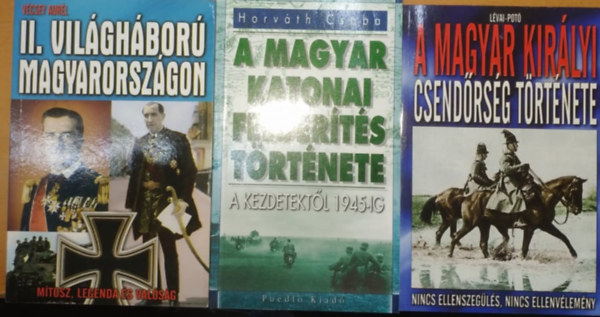 Lvai-Pot, Horvth Csaba Vcsey Aurl - II. Vilghbor Magyarorszgon + A Magyar katonai felderts trtnete + A Magyar kirlyi csendrsg trtnete (3 ktet)