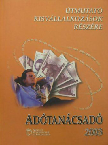 Cs�kin� Fodor Anna - dr. Kurucz-V�radi K�roly - dr. Pint�r Orsolya - Ad�tan�csad� 2003. �tmutat� kisv�llalkoz�sok r�sz�re