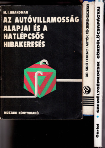 3 db aut�val kapcsolatos m�szaki k�nyv: M.I. Brandman:Az aut�villamoss�g alapjai �s a hatl�pcs�s hibakeres�s +  Gerlei Oszk�r:Szem�lyg�pkocsik g�rd�l�csap�gyai + Dr.Sid� Ferenc:Aut�k f�kberendez�sei.