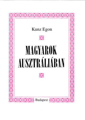 Kunz Egon - Magyarok Ausztrliban