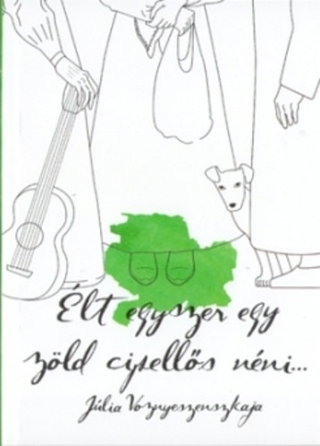 Julia Voznyeszenszkaja - �lt egyszer egy z�ld cipell�s n�ni...