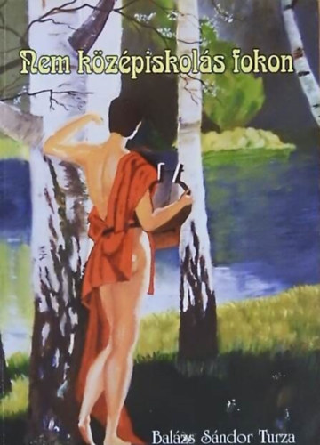 Balázs Sándor Turza - Nem középiskolás fokon