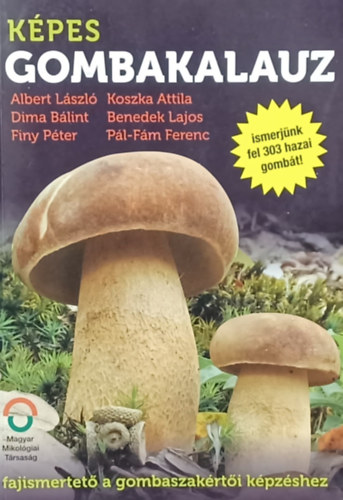 Albert Lszl Dima Blint Finy Pter Koszka Attila Benedek Lajos Pl-Fm Ferenc - Kpes Gombakalauz - fajismertet a  gombaszakrti kpzshez