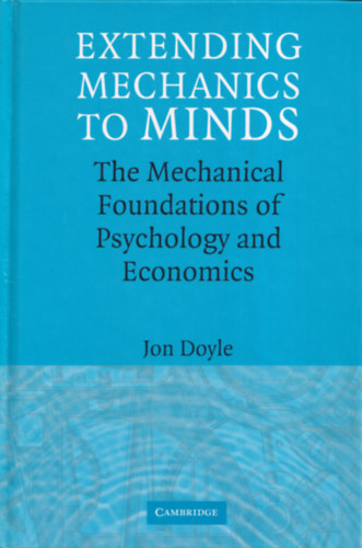 Jon Doyle - Extending Mechanics to Minds - The Mechanical Foundations of Psychology and Economics
