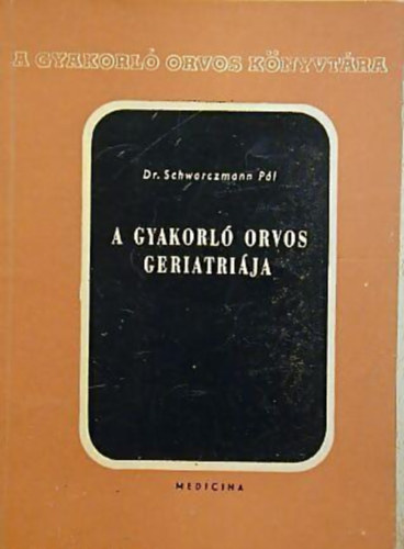 Dr. Schwarzmann Pl - A gyakorl orvos geriatrija (A gyakorl orvos knyvtra)