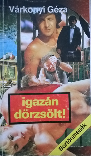Várkonyi Géza - Igazán dörzsölt börtönmesék