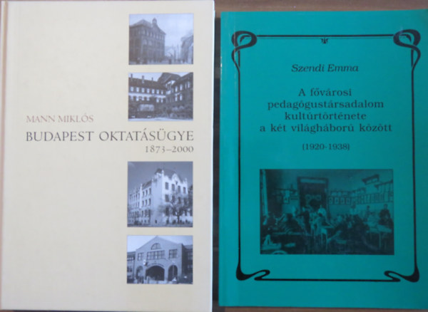 Szendi Emma, Mann Mikls - 2 db oktatstrtneti ktet: A fvrosi pedaggustrsadalom kultrtrtnete a kt vilghbor kztt + Budapest oktatsgye 1873-2000