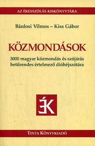 Bárdosi Vilmos-Kiss Gábor - Közmondások (3000 magyar közmondás és szójárás betűrendes értelmező..)