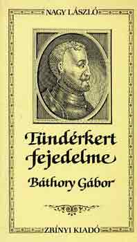 Nagy László - Tündérkert fejedelme - Báthory Gábor