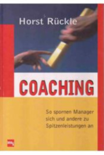 Horst Rückle - Coaching - So spornen Manager sich und andere zu Spitzleistungen an (Hogyan ösztönzi a vezető magát és beosztottjait - német nyelven)