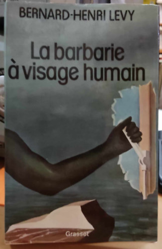 Bernard-Henri Lvy - La barbarie  visage humain (Barbarizmus emberi arccal)
