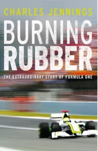 Charles Jennings - Burning Rubber: The Extraordinary Story of Formula One