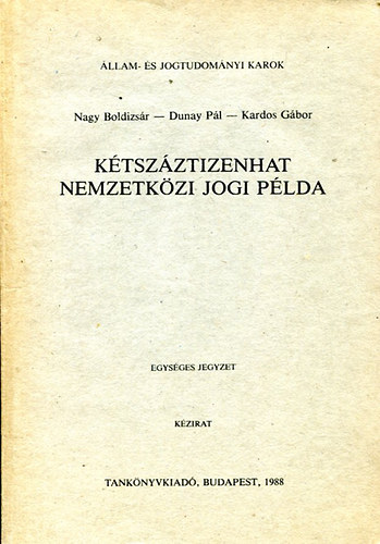 Nagy-Dunay-Kardos - Kétszáztizenhat nemzetközi jogi példa