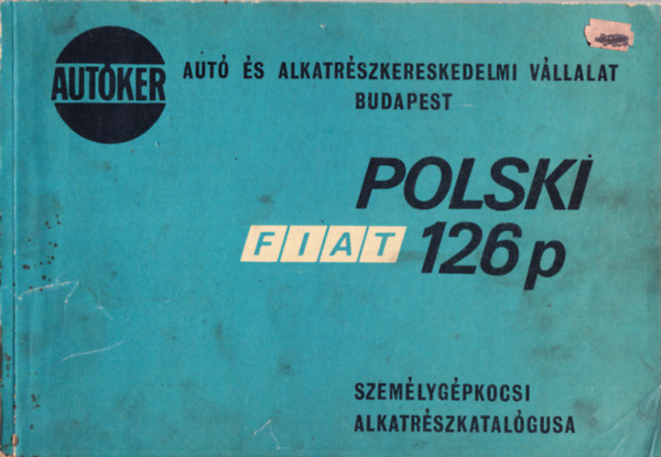 Polski Fiat 126 p Szem�lyg�pkocsi alkatr�szkatal�gusa